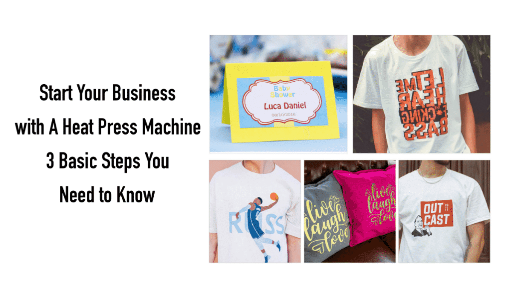 Start Your Business with A Heat Press Machine 3 Basic Steps You Need to Know