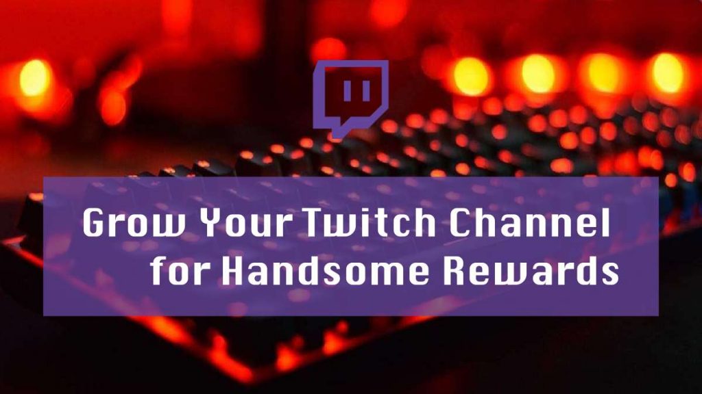 Grow Your Twitch Channel for Handsome Rewards