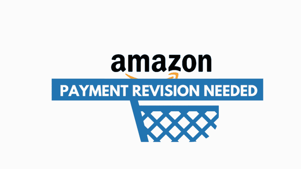 Why does Amazon keep Telling me I need to Revise my Payment Method after Confirming my Order?