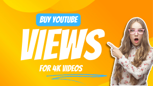 Exploring the Viability of Buying YouTube Views for Videos in 4K Resolution